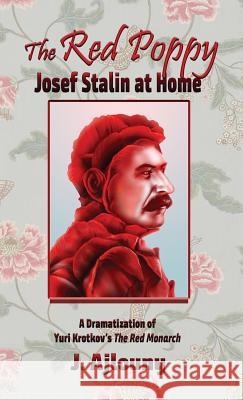 The Red Poppy: Josef Stalin at Home J Ajlouny 9781947867222 Fresh Ink Group - książka