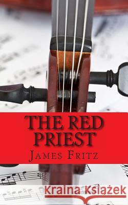 The Red Priest: The Life of Antonio Vivaldi James Fritz Lifecaps 9781491061374 Createspace - książka