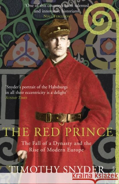 The Red Prince: The Fall of a Dynasty and the Rise of Modern Europe Timothy Snyder 9781845951207 Vintage Publishing - książka