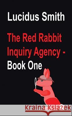 The Red Rabbit Inquiry Agency - Book One Lucidus Smith 9781456782450 Authorhouse - książka