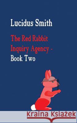 The Red Rabbit Inquiry Agency - Book Two Lucidus Smith 9781491802922 Authorhouse - książka