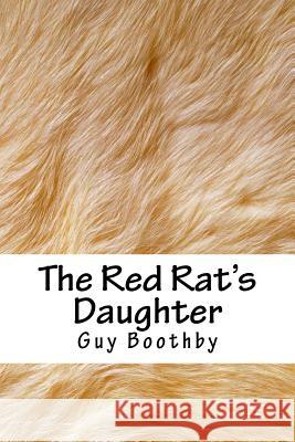 The Red Rat's Daughter Guy Boothby 9781987762006 Createspace Independent Publishing Platform - książka