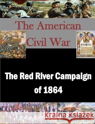 The Red River Campaign of 1864 Naval War College                        Penny Hill Press Inc 9781523239979 Createspace Independent Publishing Platform - książka