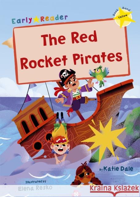 The Red Rocket Pirates: (Yellow Early Reader) Katie Dale 9781848866584 Maverick Arts Publishing - książka