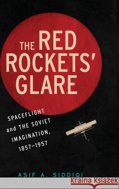 The Red Rockets' Glare: Spaceflight and the Russian Imagination, 1857-1957 Siddiqi, Asif A. 9780521897600  - książka