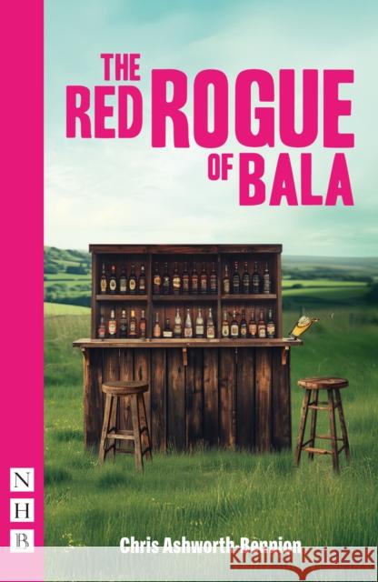 The Red Rogue of Bala Chris Ashworth-Bennion 9781839045264 Nick Hern Books - książka