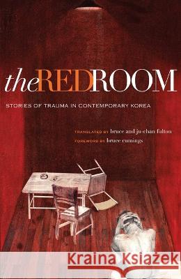The Red Room: Stories of Trauma in Contemporary Korea Bruce Fulton Ju-Chan Fulton 9780824833268 University of Hawaii Press - książka
