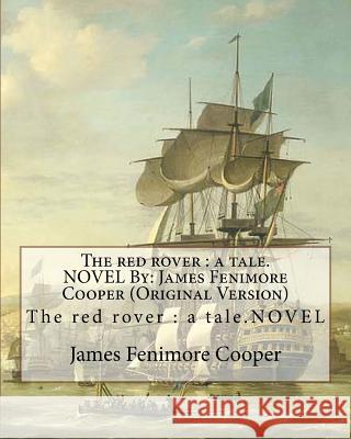 The red rover: a tale.NOVEL By: James Fenimore Cooper (Original Version) Cooper, James Fenimore 9781534855151 Createspace Independent Publishing Platform - książka