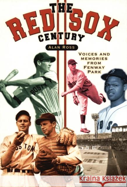 The Red Sox Century: Voices and Memories from Fenway Park Alan Ross 9781581823844 Cumberland House Publishing - książka