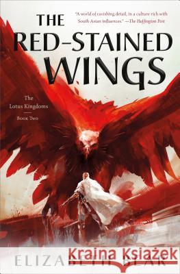 The Red-Stained Wings: The Lotus Kingdoms, Book Two Elizabeth Bear 9780765380166 Tor Books - książka