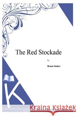 The Red Stockade Bram Stoker 9781497346505 Createspace - książka