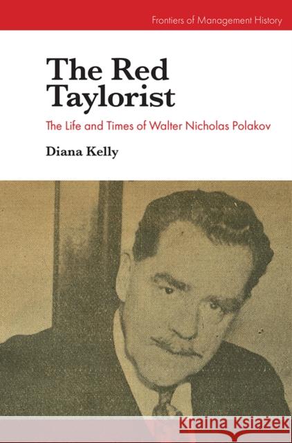 The Red Taylorist: The Life and Times of Walter Nicholas Polakov Diana Kelly 9781787699861 Emerald Publishing Limited - książka