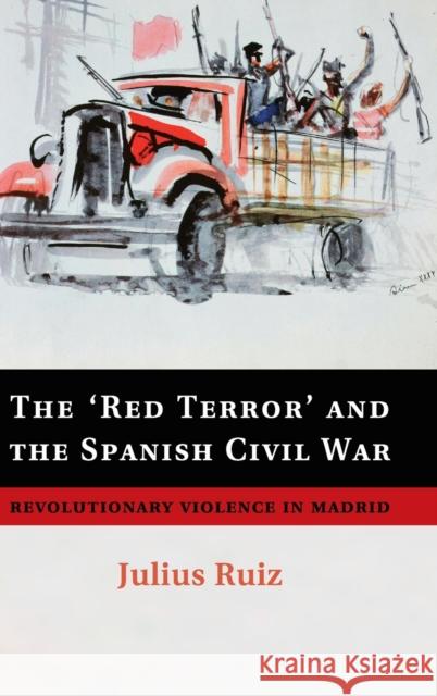 The 'Red Terror' and the Spanish Civil War: Revolutionary Violence in Madrid Ruiz, Julius 9781107054547 CAMBRIDGE UNIVERSITY PRESS - książka