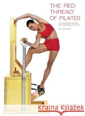 The Red Thread of Pilates The Integrated System and Variations of Pilates - The High Chair: The High Chair Ross Nash, Kathryn 9780990746577 Kathryn Ross-Nash New York Pilates - książka