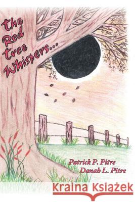 The Red Tree Whispers... Patrick P. Pitre Danah L. Pitre Trafford Publishing 9781412083577 Trafford Publishing - książka