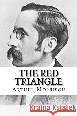 The Red Triangle: Being Some Further Chronicles of Martin Hewitt, Investigator Arthur Morrison Will Jonson 9781532919077 Createspace Independent Publishing Platform - książka