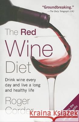 The Red Wine Diet: Drink Wine Every Day, and Live a Long and Healthy Life Roger Corder 9781583332900 Avery Publishing Group - książka