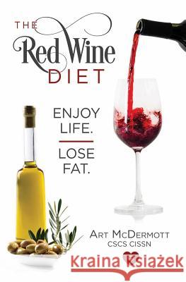 The Red Wine Diet: Enjoy Life. Lose Fat. Art McDermott Jeff Slavin 9780997032338 Wellness Consulting Group - książka