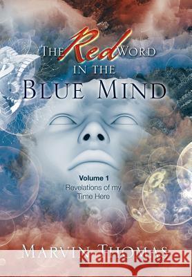 The Red Word in the Blue Mind: Volume: 1. Revelations of My Time Here Marvin Thomas 9781499049428 Xlibris Corporation - książka