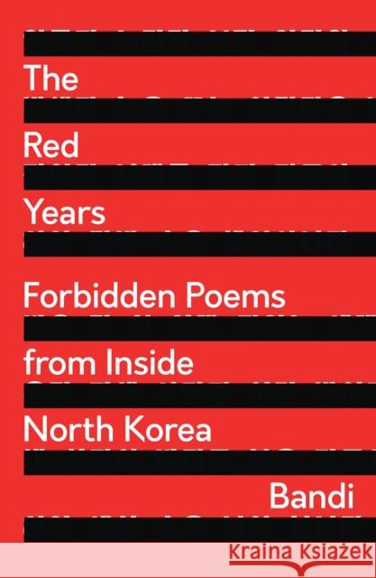 The Red Years: Forbidden Poems from Inside North Korea Bandi 9781786996602 Bloomsbury Publishing PLC - książka