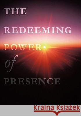 The Redeeming Power of Presence Andrew Carey 9781452051857 Authorhouse - książka