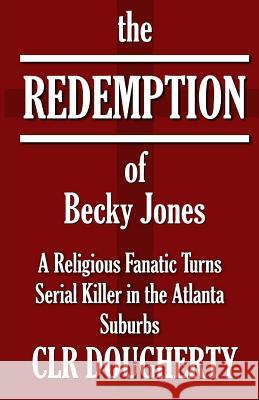 The Redemption of Becky Jones C. L. R. Dougherty 9781500634513 Createspace - książka