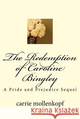 The Redemption of Caroline Bingley: A Pride and Prejudice Sequel Carrie Mollenkopf 9781517640330 Createspace - książka