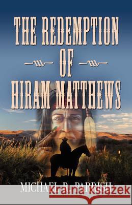 The Redemption of Hiram Matthews Michael R. Parrish 9781621419853 Booklocker.com - książka