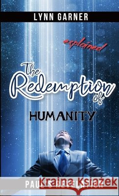 The Redemption Of Humanity Explained Lynn Garner 9780359065431 Lulu.com - książka