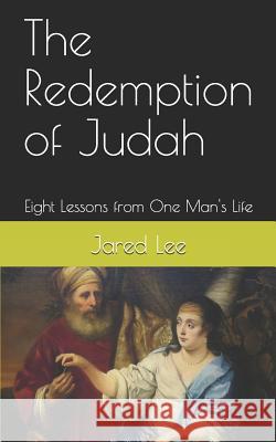 The Redemption of Judah: Eight Lessons from One Man's Life Jared M. Lee 9781075457036 Independently Published - książka