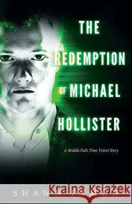 The Redemption of Michael Hollister: A Middle Falls Time Travel Novel Shawn Inmon 9781978028449 Createspace Independent Publishing Platform - książka