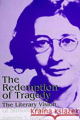 The Redemption of Tragedy: The Literary Vision of Simone Weil Brueck, Katherine T. 9780791422816 State University of New York Press - książka