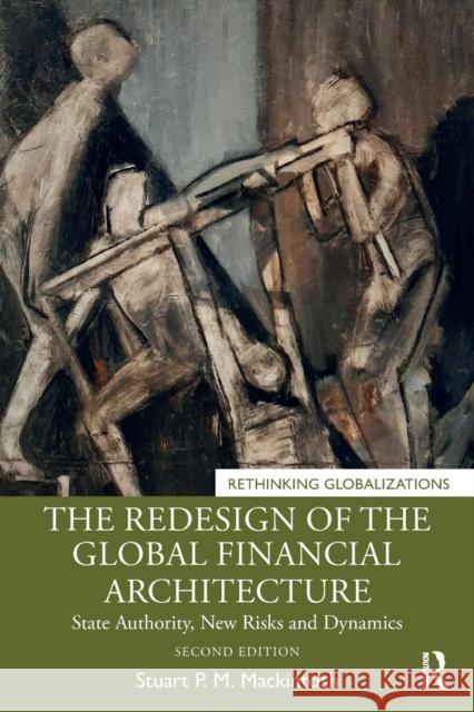 The Redesign of the Global Financial Architecture: State Authority, New Risks and Dynamics Stuart P. M. Mackintosh 9780367562786 Routledge - książka