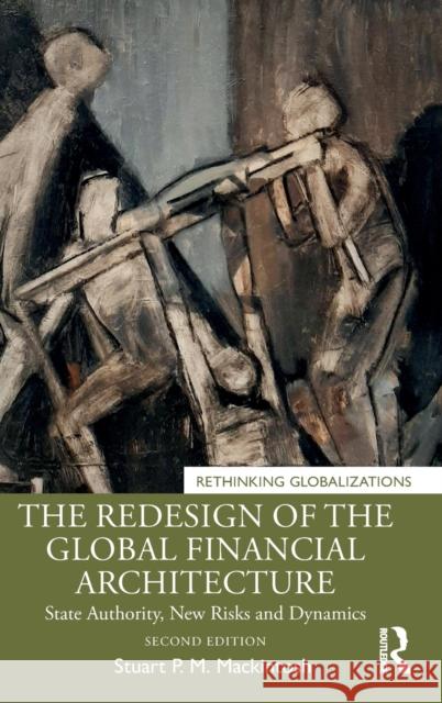 The Redesign of the Global Financial Architecture: State Authority, New Risks and Dynamics Mackintosh, Stuart P. M. 9780367857479 Routledge - książka