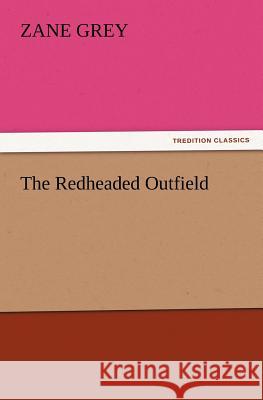 The Redheaded Outfield Zane Grey   9783842437470 tredition GmbH - książka