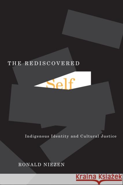 The Rediscovered Self : Indigenous Identity and Cultural Justice Ronald Niezen 9780773535299 McGill-Queen's University Press - książka