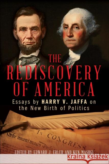 The Rediscovery of America: Essays by Harry V. Jaffa on the New Birth of Politics Edward J. Erler Ken Masugi 9781538122099 Rowman & Littlefield Publishers - książka