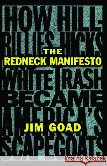 The Redneck Manifesto: How Hillbillies Hicks and White Trash Becames America's Scapegoats Jim Goad 9780684838649 Simon & Schuster - książka