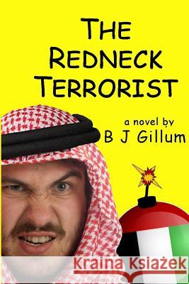 The Redneck Terrorist: Bluegrass, Bourbon and Bombs B. J. Gillum Marilyn S. Neilans 9781975889425 Createspace Independent Publishing Platform - książka