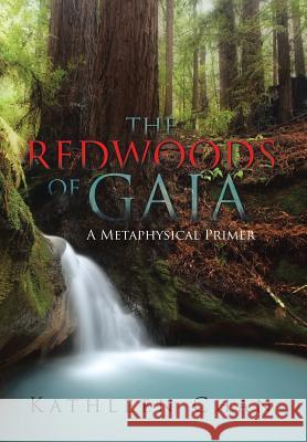The Redwoods of Gaia: A Metaphysical Primer Kathleen Chan 9781503563278 Xlibris Corporation - książka