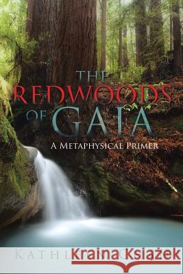 The Redwoods of Gaia: A Metaphysical Primer Kathleen Chan 9781503563292 Xlibris Corporation - książka