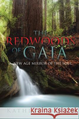 The Redwoods of Gaia: A New Age Mirror of the Soul Kathleen Chan 9781524531263 Xlibris - książka