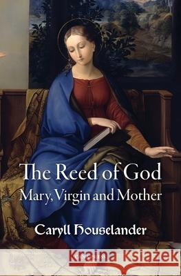 The Reed of God: Mary, Virgin and Mother Caryll Houselander 9781764135443 Cana Press - książka