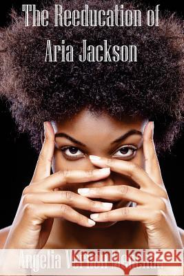 The REEDUCATION of ARIA JACKSON Maurice Kenneth Mencha Angelia Vernon Menchan 9781508900207 Createspace Independent Publishing Platform - książka