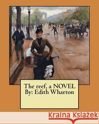 The reef, a NOVEL By: Edith Wharton Wharton, Edith 9781974454730 Createspace Independent Publishing Platform - książka