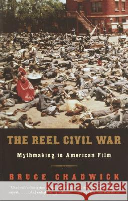 The Reel Civil War: Mythmaking in American Film Bruce Chadwick 9780375708329 Vintage Books USA - książka