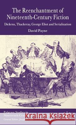 The Reenchantment of Nineteenth-Century Fiction: Dickens, Thackeray, George Eliot and Serialization Payne, D. 9781403947741 Palgrave MacMillan - książka