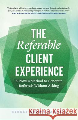 The Referable Client Experience: A Proven Method to Generate Referrals Without Asking Stacey Brow 9781774585931 Page Two Press - książka