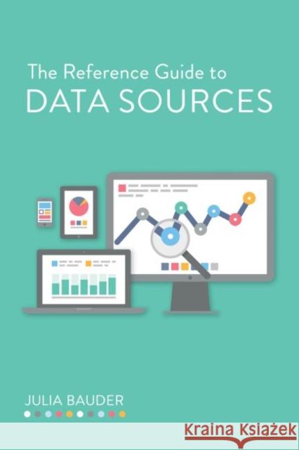 The Reference Guide to Data Sources Julia Bauder 9780838912270 American Library Association - książka