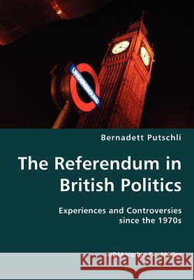 The Referendum in British Politics- Experiences and Controversies since the 1970s Putschli, Bernadett 9783836416511 VDM Verlag - książka